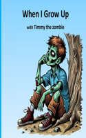 When I Grow up - with Timmy the zombie