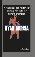 Ryan Garcia: À l'intérieur et à l'extérieur du ring - Un outsider devenu champion
