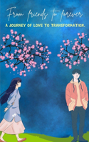 From Friends to Forever: A Journey of Love and Transformation" "From Friendship to a Shared Future".From Friendship to a Future Filled with Promise"