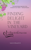 Finding Delight in the Vineyard: Cling to the True Vine