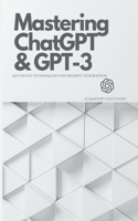 Mastering ChatGPT and GPT-3