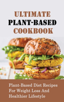 Ultimate Plant-Based Cookbook: Plant-Based Diet Recipes For Weight Loss And Healthier Lifestyle: How To Make Healthy Desserts For Healthy Eating