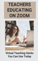 Teachers Educating On Zoom: Virtual Teaching Hacks You Can Use Today: Zoom Virtual Classroom Features