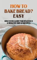 How To Bake Bread? Easy