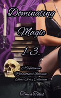 Dominating Magic 1-3: A Halloween Paranormal Romance Short Story Collection