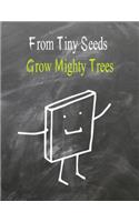 From Tiny Seeds Grow Mighty Trees