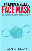 DIY Homemade Medical Face Mask: How To Make A Reusable, Washable, disposable, Double Sized Surgical Facemask Without Sewing To Protect From Diseases