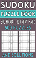 Sudoku Puzzle Book 600 Puzzles: 300 Hard and 300 Very Hard Sudoku Puzzles And Solutions