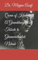 Queen of Kindness A Granddaughter's Tribute to Ghamarolmoluk Notash