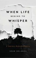 When Life Begins to Whisper