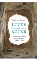 Lives in Ruins: Archaeologists and the Seductive Lure of Human Rubble