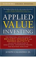 Applied Value Investing: The Practical Application of Benjamin Graham and Warren Buffett's Valuation Principles to Acquisitions, Catastrophe Pricing and Business Execution