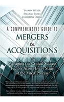 Comprehensive Guide to Mergers & Acquisitions, A: Managing the Critical Success Factors Across Every Stage of the M&A Process