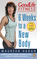 Goodlife Fitness: 6 Weeks To A New Body