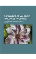 The Works of Voltaire (Volume 3); Romances. a Contemporary Version with Notes