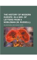 The History of Modern Europe; In a Ser. of Letters from a Nobleman (W. Russell).