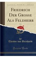 Friedrich Der GroÃ?e ALS Feldherr, Vol. 2 (Classic Reprint)