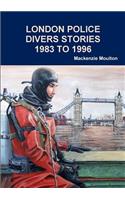 LONDON POLICE DIVERS STORIES 1983 TO 1996
