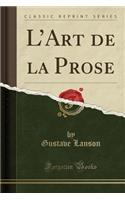 L'Art de la Prose (Classic Reprint)