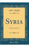 Syria: An Economic Survey (Classic Reprint)