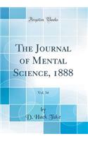 The Journal of Mental Science, 1888, Vol. 34 (Classic Reprint)