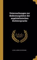 Untersuchungen zur Bedeutungslehre der angelsächsischen Dichtersprache