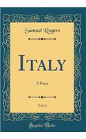 Italy, Vol. 1: A Poem (Classic Reprint): A Poem (Classic Reprint)