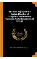 Last Voyage of the Karluk, Flagship of Vilhjalmar Stefansson's Canadian Arctic Expedition of 1913-16