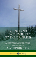 Science and Health with Key to the Scriptures: The Theology of Christian Science, and its Relation to God and the Bible (1910 Edition, Complete)