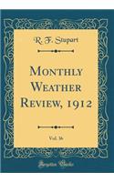 Monthly Weather Review, 1912, Vol. 36 (Classic Reprint)