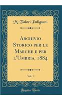 Archivio Storico Per Le Marche E Per l'Umbria, 1884, Vol. 1 (Classic Reprint)