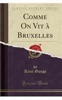 Comme on Vit Ã? Bruxelles (Classic Reprint)