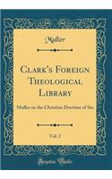 Clark's Foreign Theological Library, Vol. 2: Muller on the Christian Doctrine of Sin (Classic Reprint)