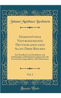 Gemeinnützige Naturgeschichte Deutschlands nach Allen Dreh Reichen, Vol. 3: Ein Handbuch zur Deutlichern und Vollständigen Selbstbelehrung Besonders für Forstmänner, Jugendlehrer und Oekonomen (Classic Reprint)