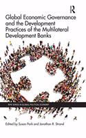 Global Economic Governance and the Development Practices of the Multilateral Development Banks: (RIPE Series in Global Political Economy)