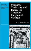 Muslims Christians, and Jews in the Crusader Kingdom of Valencia: Societies in Symbiosis