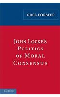 John Locke's Politics of Moral Consensus
