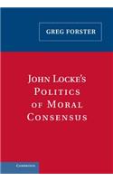 John Locke's Politics of Moral Consensus