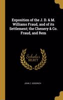 Exposition of the J. D. & M. Williams Fraud, and of its Settlement; the Chenery & Co. Fraud, and Rem
