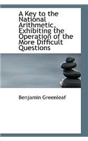 A Key to the National Arithmetic, Exhibiting the Operation of the More Difficult Questions
