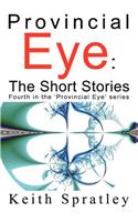 Provincial Eye: The Short Stories: Fourth in the 'Provincial Eye' series(English)
