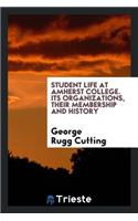 Student Life at Amherst College. Its Organizations, Their Membership and History