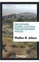 The Flower Queen; Cantata for Unchanged Voices