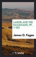 LABOR AND THE RAILROADS; PP. 1-163