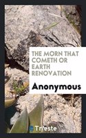 Morn That Cometh or Earth Renovation