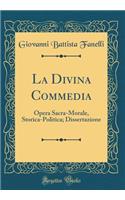 La Divina Commedia: Opera Sacra-Morale, Storica-Politica; Dissertazione (Classic Reprint)
