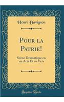 Pour la Patrie!: Scène Dramatique en un Acte Et en Vers (Classic Reprint)