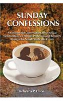 Sunday Confessions: A Fictionalized Conversation about Sexual Victimization, a Theology Professor, and Recovery Inspired by Actual People and Events