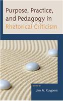 Purpose, Practice, and Pedagogy in Rhetorical Criticism