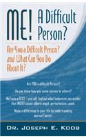 Me! a Difficult Person? Are You a Difficult Person and What Can You about It?